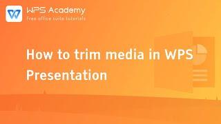 [WPS Academy] 1.7.4 PPT: How to trim media in WPS Presentation