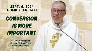 CONVERSION IS MORE IMPORTANT - Homily by Fr. Dave Concepcion on Sept. 6, 2024