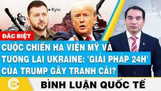 Bình luận quốc tế, Cuộc chiến hạ viện Mỹ và tương lai Ukraine:Giải pháp 24h của Trump gây tranh cãi?