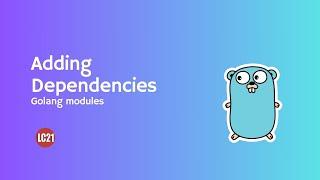 Golang Modules Adding Dependencies Part 3