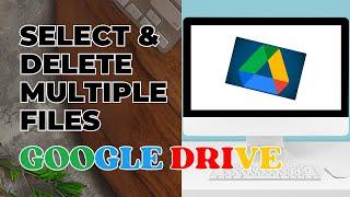 How To Select & Delete Multiple Files In Google Drive?