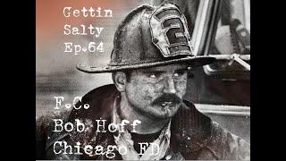 GETTIN SALTY EXPERIENCE PODCAST: Ep. 64 | CHICAGO FD FIRE COMM. BOB HOFF