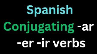 Spanish - Conjugating Verbs And Knowing What Verbs To Use