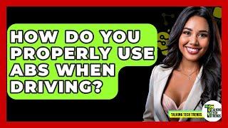 How Do You Properly Use ABS When Driving? - Talking Tech Trends