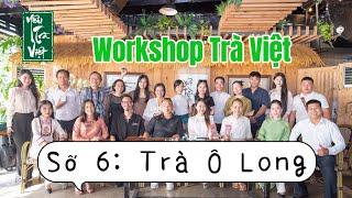 Workshop Trà Việt Số 6 Trà Ô Long