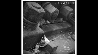 PAWEL B - ^OnlyTechnoMatters