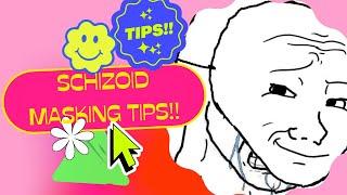 Schizoid Tips: Masking Energy