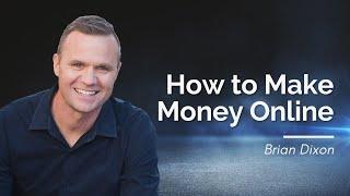 Brian Dixon: How to Make Money Online