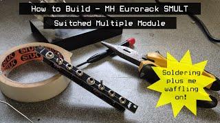 How to Build the MH Eurorack 'SMULT' Module