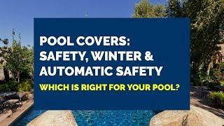 Pool Covers: Safety vs. Winter vs. Automatic Safety