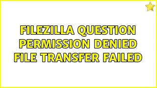 Ubuntu: Filezilla question permission denied file transfer failed