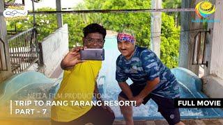 Trip to Rang Tarang Resort! I FULL MOVIE | PART 7 I Taarak Mehta Ka Ooltah Chashmah Ep 3218 to 3221