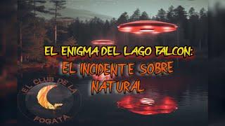 El Enigma del Lago Falcon | (Fotos Reales del incidente) | El Club De La Fogata
