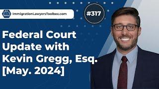 #317 Federal Court Update w/ Kevin Gregg [May 2024]