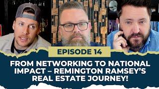 From Networking to National Impact – Remington Ramsey’s Real Estate Journey!