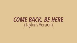 [LYRICS] COME BACK... BE HERE (Taylor's Version) - Taylor Swift