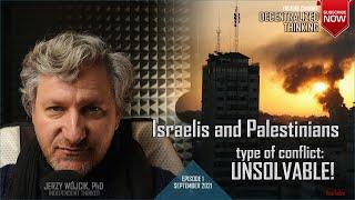 Israelis and Palestinians - type of conflict: UNSOLVABLE!