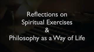 Reflections on Spiritual Exercises & Practical Philosophy