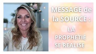 MESSAGE de la SOURCE : La PROPHETIE est EN COURS  !!