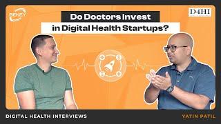 Do Doctors Invest in Digital Health Startups? Digital Health Interviews: Yatin Patil