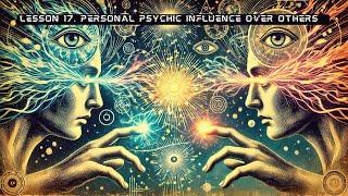 Clairvoyance & Occult Powers- 17. Personal Psychic Influence Over Others