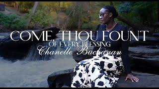 Come, Thou Fount of Every Blessing - Chanelle Buchanan (Official Music Video)