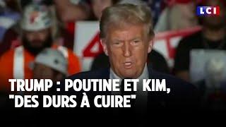 Trump : Poutine et Kim, "des durs à cuire" ｜LCI