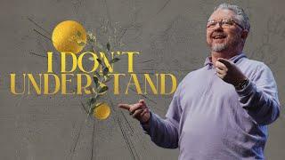 I Don't Understand | Pastor David Payne