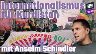 Internationalismus für Kurdistan mit Anselm Schindler - 99 ZU EINS - Ep. 228