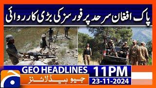 Major operation by Security Forces..!! | Geo News 11 PM Headlines (23 Nov 2024)