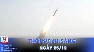 Thời sự 6h sáng 25/12. Houthi lại tấn công tên lửa nhằm vào Tel Aviv - VNews