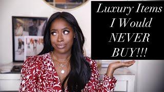 LUXURY ITEMS I WONT BUY......... EVER!!!! | Highlowluxxe 2020