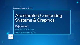 Accelerated Computing & Graphics | Raja Koduri, Investor Meeting 2022 | Intel Graphics