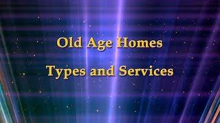 Old age homes   Types and Services