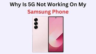 Why Is 5G Not Working On My Samsung Phone