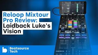 Reloop Mixtour Pro Review:  Laidback Luke's Vision | Beatsource Tech