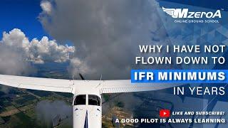 Why I Haven't Flown To IFR Minimums In Years