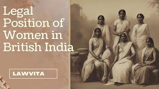 Legal position of woman in British India Women law lecture with Notes Lawvita