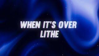 Lithe- When it’s over (lyrics)