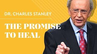 The Promise To Heal – Dr. Charles Stanley