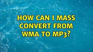 How can I mass convert from WMA to MP3? (2 Solutions!!)