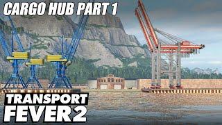 Designing a Cargo Hub Part 1 - Transport Fever 2 | EP 19