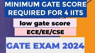 Minimum gate score required for 4 IITs with low gate score |Gate 2024