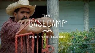 Living "A lo Cubano" - Travel Basecamp - CUBA - Ep 2/6