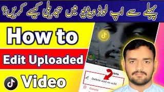 How to Edit TikTok Uploaded video | TikTok pay upload video kaisey Edit Karen