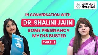 Pregnancy Myths Busted with Dr. Shalini Jaiin | PART - 1 | Arihant Hospital