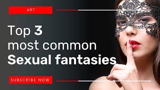 Top 3 most common sexual fantasies