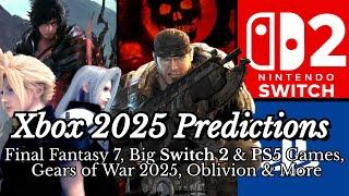 Xbox 2025 Predictions: Gears E-Day in 2025, FF7 Remake, BIG Switch 2 & PS5 Games, Oblivion & More