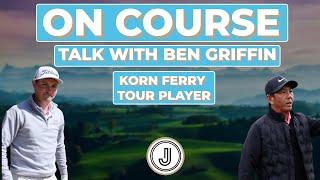 ON COURSE TALK WITH BEN GRIFFIN (TOUR PLAYER)