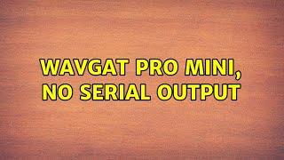 WAVGAT Pro Mini, no serial output